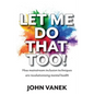Let Me Do That Too!: How Mainstream inclusion Techniques are Revolutionising Mental Health - Paperback