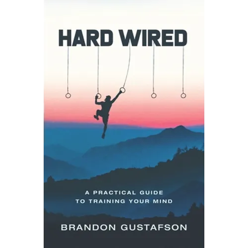 Hard Wired: A Practical Guide To Training Your Mind - Paperback