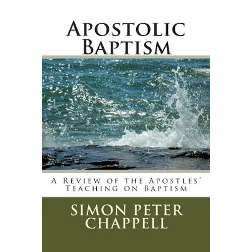 Apostolic Baptism: A Review of the Apostles' Teaching on Baptism - Paperback