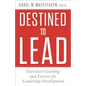 Destined to Lead: Executive Coaching and Lessons for Leadership Development - Hardcover