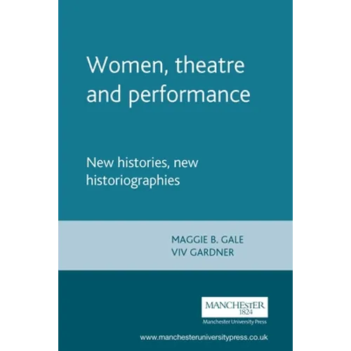 Women, Theatre and Performance: New Histories, New Historiographies - Paperback