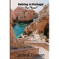 Retiring in Portugal- Yes Please!: Retiring Abroad: Portugal Edition for Adults Looking for a New Beginning - Paperback