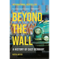 Beyond the Wall: A History of East Germany - Paperback