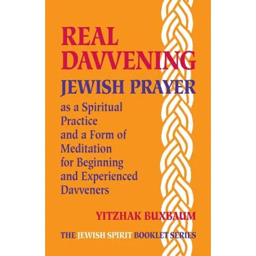 Real Davvening: Jewish Prayer as a Spiritual Practice and a Form of Meditation for Beginning and Experienced Davveners - Paperback