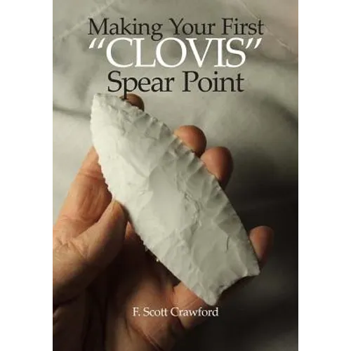 Making Your First "CLOVIS" Spear Point - Paperback