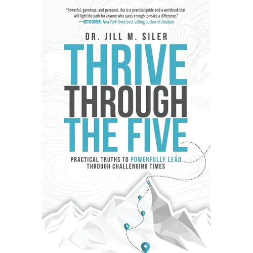 Thrive Through the Five: Practical Truths to Powerfully Lead through Challenging Times - Paperback