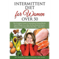 Intermittent Fasting Diet for Women Over 50: The Complete Guide for Intermittent Fasting and Quick Weight Loss After 50, Easy Book for Senior Beginner - Paperback
