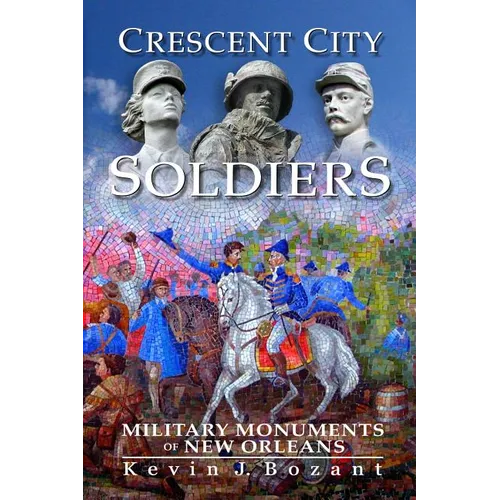 Crescent City Soldiers: Military Monuments of New Orleans - Paperback