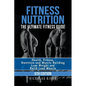 Fitness Nutrition: The Ultimate Fitness Guide: Health, Fitness, Nutrition and Muscle Building - Lose Weight and Build Lean Muscle - Paperback