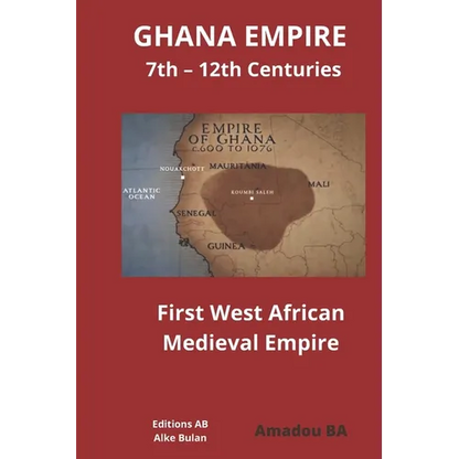 GHANA EMPIRE 7th - 12th Centuries: First West African Medieval Empire - Paperback