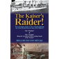 The Kaiser's Raider! Two Accounts of the S. M. S. Emden During the First World War by One of Its Officers: The Emden & the Ayesha Being the Advent - Paperback