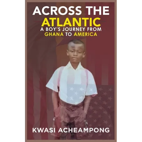 Across the Atlantic: A Boy's Journey from Ghana to America - Paperback