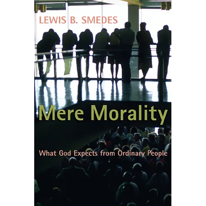 Mere Morality: What God Expects from Ordinary People - Paperback