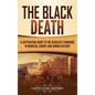 The Black Death: A Captivating Guide to the Deadliest Pandemic in Medieval Europe and Human History - Hardcover