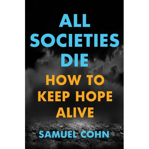 All Societies Die: How to Keep Hope Alive - Hardcover