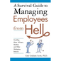 A Survival Guide to Managing Employees from Hell: Handling Idiots, Whiners, Slackers, and Other Workplace Demons - Paperback