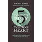 5 Things to Pray for Your Heart: Prayers That Change You to Be More Like Jesus - Paperback