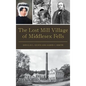 The Lost Mill Village of Middlesex Fells - Hardcover