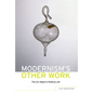 Modernism's Other Work: The Art Object's Political Life - Paperback