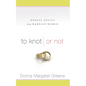 To Knot or Not: Honest Advice from Married Women: Honest Advice from Married Women - Paperback