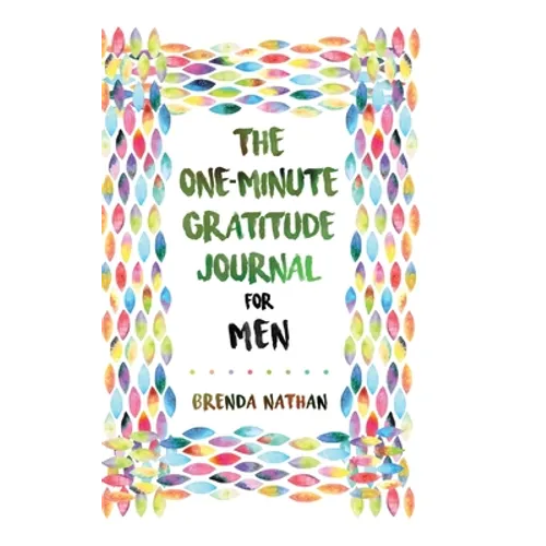 The One-Minute Gratitude Journal for Men: Simple Journal to Increase Gratitude and Happiness - Hardcover