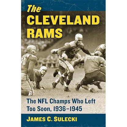 The Cleveland Rams: The NFL Champs Who Left Too Soon, 1936-1945 - Paperback
