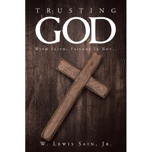 Trusting God: With Faith, Failure Is Not... - Paperback
