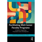 Facilitating Mid-Career Faculty Programs: A Guide for Supporting Purposeful Career Development - Paperback