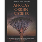 Africa's Origin Stories: The History and Legacy of the Ancient African Stories that Sought to Explain Life - Paperback