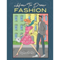 How To Draw Fashion: A beginner's guide to creating sketches of women's and men's fashion - Paperback