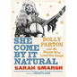She Come by It Natural: Dolly Parton and the Women Who Lived Her Songs - Hardcover
