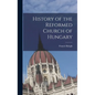 History of the Reformed Church of Hungary - Hardcover