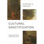 Cultural Sanctification: Engaging the World Like the Early Church - Paperback