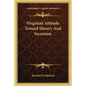 Virginia's Attitude Toward Slavery and Secession - Paperback