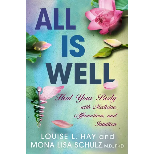 All is Well: Heal Your Body with Medicine, Affirmations, and Intuition - Paperback