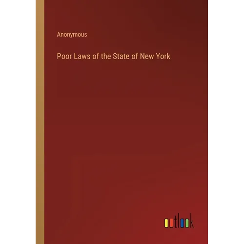 Poor Laws of the State of New York - Paperback