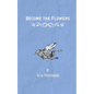 Become the Flowers - Paperback