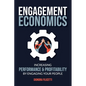 Engagement Economics: Increasing Performance & Profitability by Engaging Your People - Paperback
