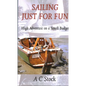 Sailing Just for Fun: High Adventure on a Small Budget - Paperback