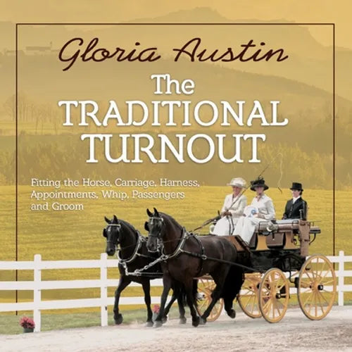 The Traditional Turnout: Fitting the Horse, Carriage, Harness, Appointments, Whip, Passengers, and Groom - Paperback