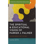 The Spiritual and Educational Vision of Parker J. Palmer: The Birthright Gift of Self - Hardcover