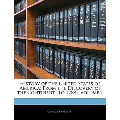 History of the United States of America: From the Discovery of the Continent [To 1789], Volume 1 - Paperback