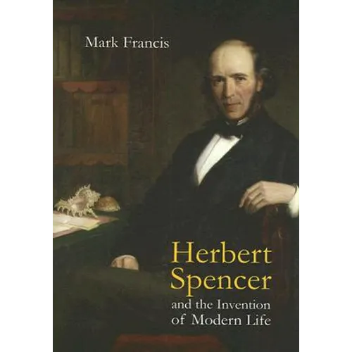 Herbert Spencer and the Invention of Modern Life - Hardcover