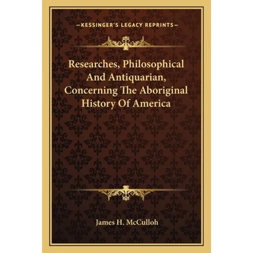 Researches, Philosophical And Antiquarian, Concerning The Aboriginal History Of America - Paperback