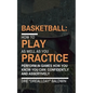 Basketball: Playing As Well As You Practice - Paperback