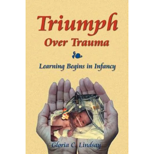 Triumph Over Trauma: Learning Begins in Infancy - Paperback
