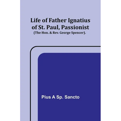 Life of Father Ignatius of St. Paul, Passionist (The Hon. & Rev. George Spencer). - Paperback