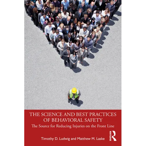 The Science and Best Practices of Behavioral Safety: The Source for Reducing Injuries on the Front Line - Paperback