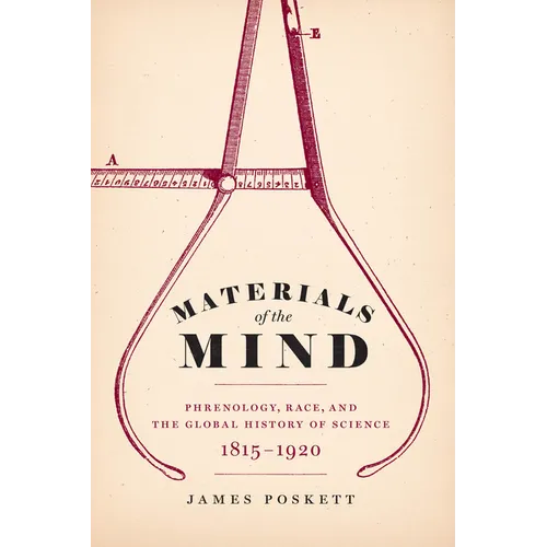 Materials of the Mind: Phrenology, Race, and the Global History of Science, 1815-1920 - Paperback