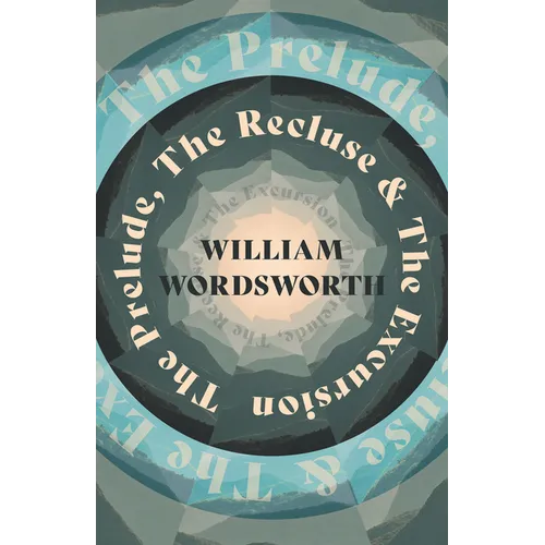 The Prelude, The Recluse & The Excursion - Paperback